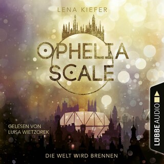 Die Welt wird brennen - Ophelia Scale, Teil 1 als Hörbuch