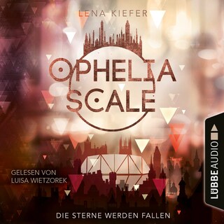 Die Sterne werden fallen - Ophelia Scale, Teil 3 als Hörbuch