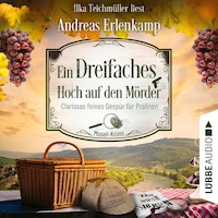Ein dreifaches Hoch auf den Mörder - Clarissas feines Gespür für Pralinen - Mosel-Krimi, Teil 3 (Ungekürzt)