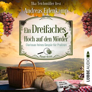 Ein dreifaches Hoch auf den Mörder - Clarissas feines Gespür für Pralinen - Mosel-Krimi, Teil 3 als Hörbuch