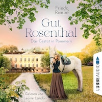 Das Gestüt in Pommern - Gut Rosenthal, Teil 1 (Ungekürzt)