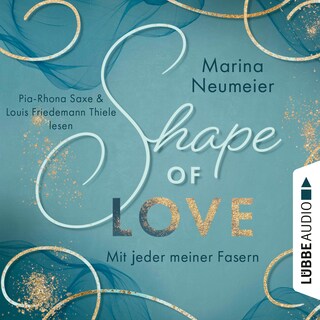 Shape of Love - Mit jeder meiner Fasern - Love-Reihe, Teil 1 als Hörbuch