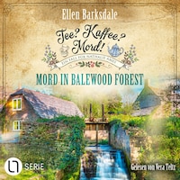 Mord in Balewood Forest - Nathalie Ames ermittelt - Tee? Kaffee? Mord!, Folge 29 (Ungekürzt)