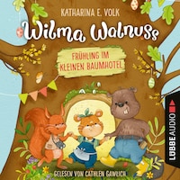 Frühling im kleinen Baumhotel - Wilma Walnuss, Teil 2 (Ungekürzt)