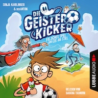 Falsches Spiel und Eis am Stiel - Die Geisterkicker, Teil 2 (Ungekürzt)