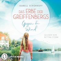Gegen den Wind - Das Erbe der Greiffenbergs, Teil 1 (Ungekürzt)