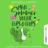 Mein Sommer voller Flips und Flops - Zuckersüße Liebesgeschichte über Freundschaft, Selbstfindung und das ganz große Herzklopfen! (Ungekürzt)