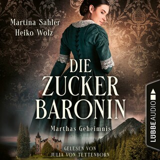 Marthas Geheimnis - Die Zuckerbaronin, Teil 1 als Hörbuch