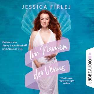 Im Namen der Venus - Was Frauen Männern sagen wollen als Hörbuch