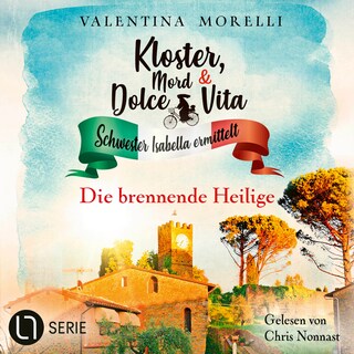 Die brennende Heilige - Kloster, Mord und Dolce Vita - Schwester Isabella ermittelt, Folge 19 als Hörbuch