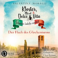 Der Fluch des Glockenturms - Kloster, Mord und Dolce Vita - Schwester Isabella ermittelt, Folge 23 (Ungekürzt)