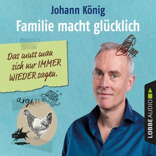 Familie macht glücklich - Das muss man sich nur IMMER WIEDER sagen als Hörbuch