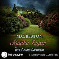 Agatha Raisin und die tote Gärtnerin - Agatha Raisin, Teil 3 (Gekürzt)