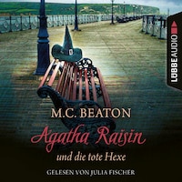 Agatha Raisin und die tote Hexe - Agatha Raisin, Teil 9 (Gekürzt)