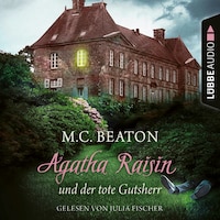 Agatha Raisin und der tote Gutsherr - Agatha Raisin, Teil 10 (Gekürzt)