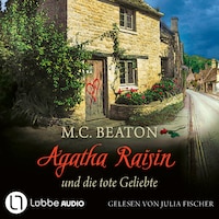 Agatha Raisin und die tote Geliebte - Agatha Raisin, Teil 11 (Gekürzt)