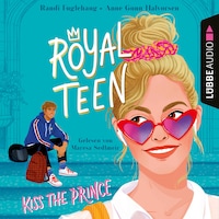 Kiss the Prince - Royalteen, Teil 1 (Ungekürzt)