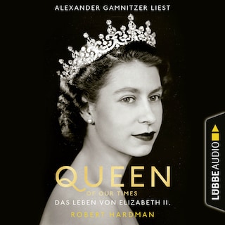 Queen of Our Times - Das Leben von Elizabeth II. als Hörbuch