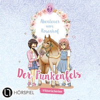 ViktoriaSarina, Folge 1: Der Funkenfels - Abenteuer vom Rosenhof