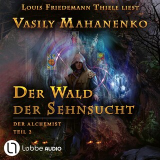 Der Wald der Sehnsucht - Der Alchemist, Teil 2 als Hörbuch