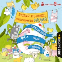 BuchstabenBande, Spaßhase, Pfeffernase, morgen kommt der Osterhase! - Schräge Geschichten für den Frühling