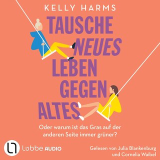 Tausche neues Leben gegen altes - Oder warum ist das Gras auf der anderen Seite immer grüner? als Hörbuch