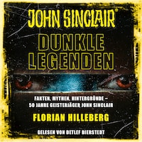 John Sinclair - Dunkle Legenden - Fakten, Mythen, Hintergründe - 50 Jahre Geisterjäger John Sinclair (Ungekürzt)
