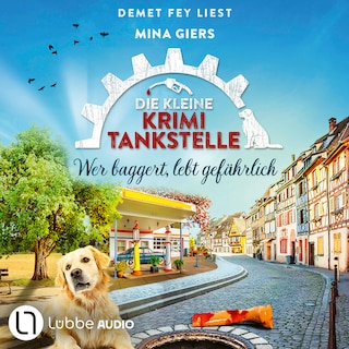 Wer baggert, lebt gefährlich - Die kleine Krimi-Tankstelle, Folge 6 als Hörbuch