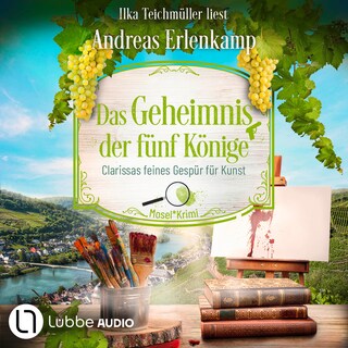 Das Geheimnis der fünf Könige - Clarissas feines Gespür für Kunst - Mosel-Krimi, Teil 5 als Hörbuch