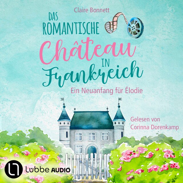 Book cover for Das romantische Château in Frankreich - Loiretal-Reihe - Ein Neuanfang für Élodie, Teil 1 (Ungekürzt)