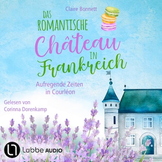 Das romantische Château in Frankreich - Aufregende Zeiten in Courléon - Loiretal-Reihe, Teil 2 als Hörbuch
