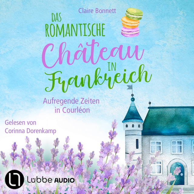 Book cover for Das romantische Château in Frankreich - Aufregende Zeiten in Courléon - Loiretal-Reihe, Teil 2 (Ungekürzt)