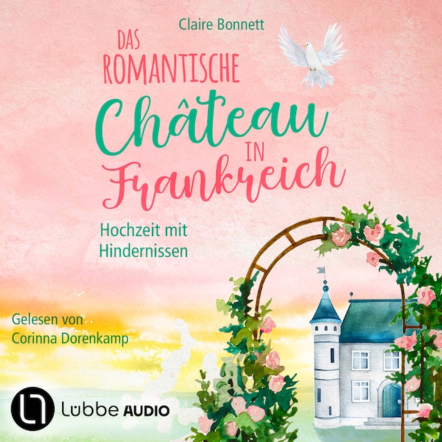 Book cover for Das romantische Château in Frankreich - Hochzeit mit Hindernissen - Loiretal-Reihe, Teil 3 (Ungekürzt)