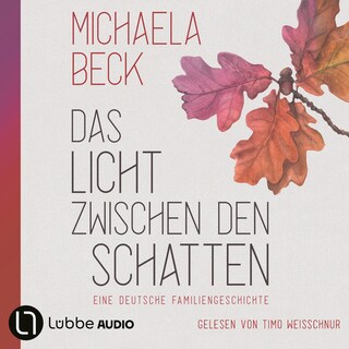 Das Licht zwischen den Schatten - Eine deutsche Familiengeschichte als Hörbuch