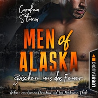 Zwischen uns das Feuer - Men of Alaska, Teil 2 (Ungekürzt)