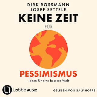 Keine Zeit für Pessimismus - Ideen für eine bessere Welt als Hörbuch