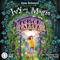 Ivy und die Magie des Poison Garden - Ein fantastisches Abenteuer in einem geheimen Garten voller Wunder und magischer Pflanzen (Gekürzt)