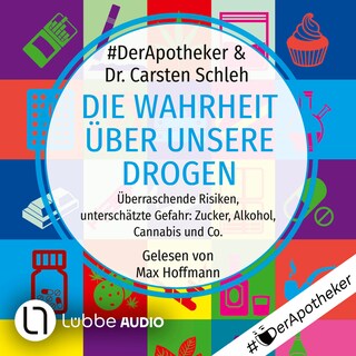 Die Wahrheit über unsere Drogen - Überraschende Risiken, unterschätzte Gefahr: Zucker, Alkohol, Cannabis und Co. als Hörbuch
