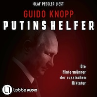 Putins Helfer - Die Hintermänner der russischen Diktatur (Gekürzt)