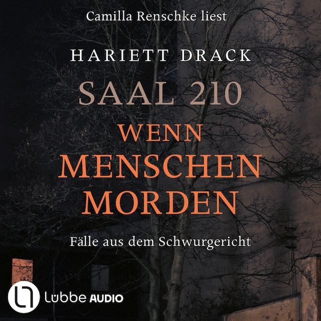 Copertina del libro per Saal 210 - Wenn Menschen morden - Fälle aus dem Schwurgericht (Ungekürzt)