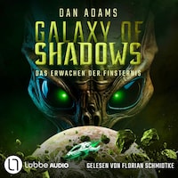 Das Erwachen der Finsternis - Galaxy of Shadows, Teil 2 (Ungekürzt)