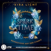 Rendezvous auf der Titanic - A Spark of Time, Teil 1 (Ungekürzt)