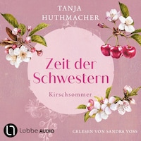 Kirschsommer - Zeit der Schwestern, Teil 2 (Ungekürzt)