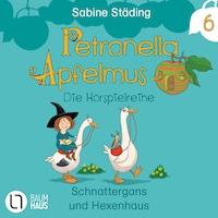 Petronella Apfelmus, Teil 6: Schnattergans und Hexenhaus