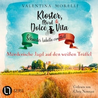 Mörderische Jagd auf den weißen Trüffel - Kloster, Mord und Dolce Vita - Schwester Isabella ermittelt, Folge 27 (Ungekürzt)