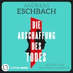 Die Abschaffung des Todes - Thriller (Gekürzt)