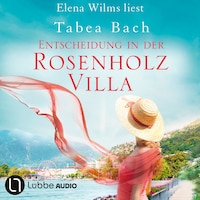 Entscheidung in der Rosenholzvilla - Rosenholzvilla-Saga, Teil 3 (Ungekürzt)