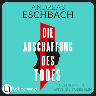 Die Abschaffung des Todes - Thriller als Hörbuch