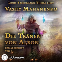 Die Tränen von Alron - Der Alchemist, Teil 3 (ungekürzt)