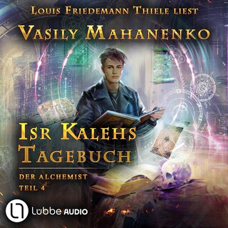 Isr Kalehs Tagebuch - Der Alchemist, Teil 4 als Hörbuch